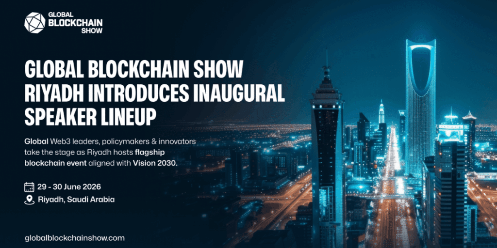Global Blockchain Show Riyadh Unveils World-Class Speakers Redefining the Future of Web3 and Digital Assets